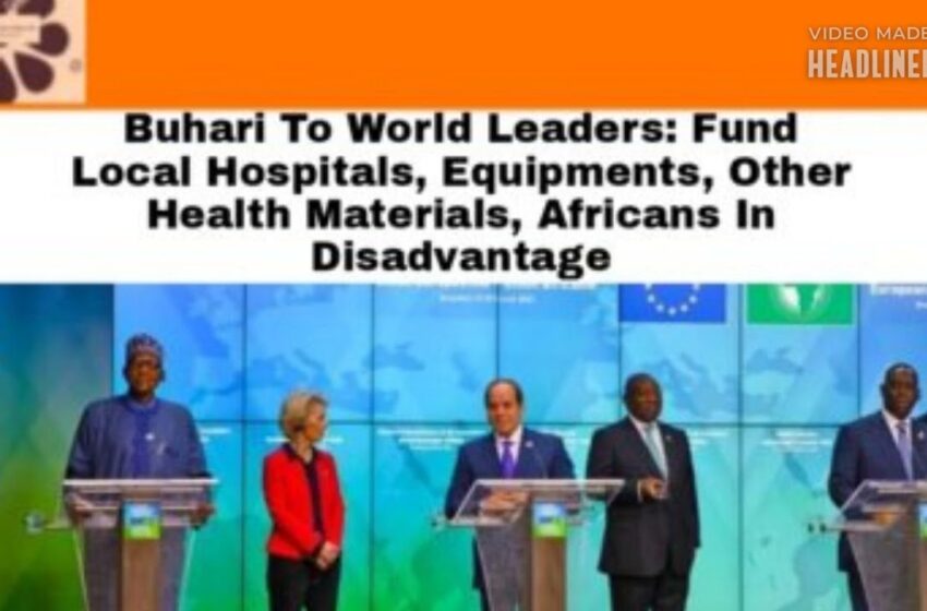 Buhari To World Leaders:Fund Local Hospitals, Equipments, Health Materials, Africans In Disadvantage