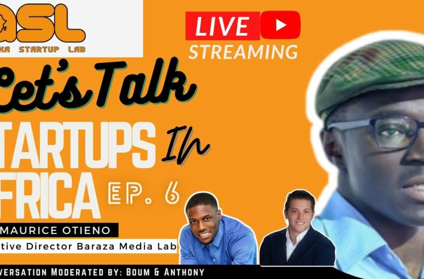  Let's Talk Startups in Africa Ep. 6 with Maurice Otieno – Baraza Media Lab / Ex-GM at Metta Kenya