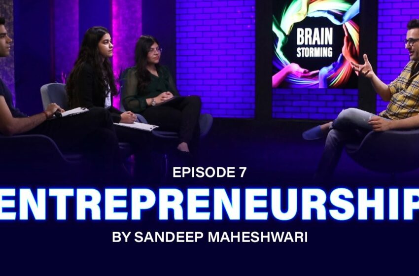  #7 Brainstorming on ENTREPRENEURSHIP with Sandeep Maheshwari