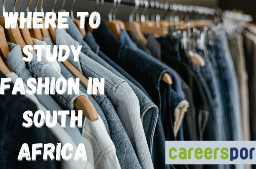  Where To Study Fashion In South Africa | Careers Portal