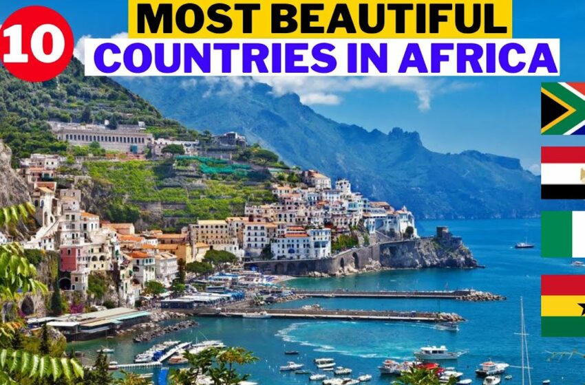  10 Most Beautiful Countries In Africa To Visit In 2022