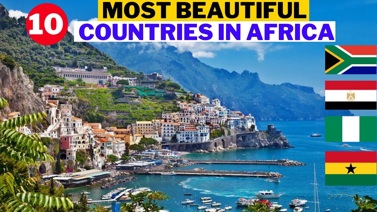 10 Most Beautiful Countries In Africa To Visit In 2022 techrisemedia