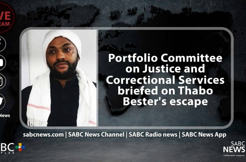  Portfolio Committee on Justice and Correctional Services briefed on Thabo Bester's escape