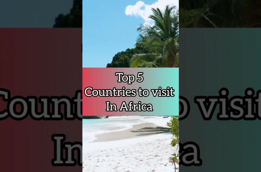  Top 5 best countries to visit in Africa #travel #short