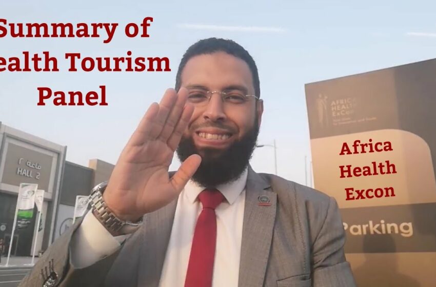  Summary of Health Tourism panel at Africa Health ExCon l Dr. Mohammad Elsheikh