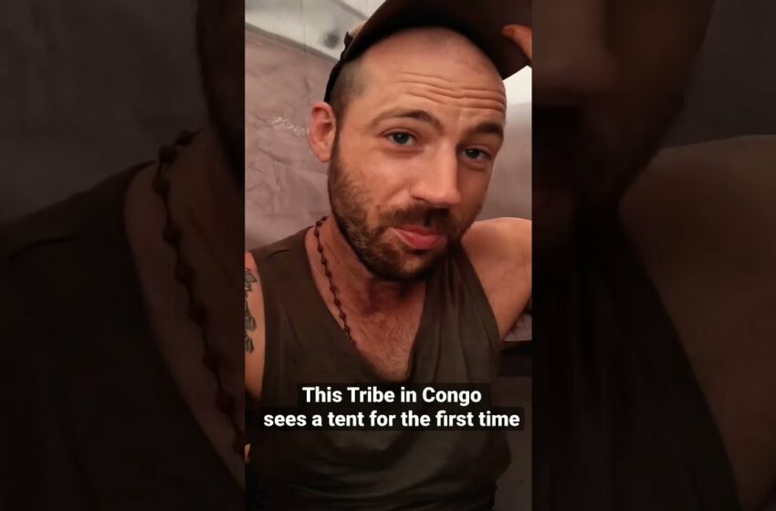  Tribe in Congo sees Tent for the First Time.