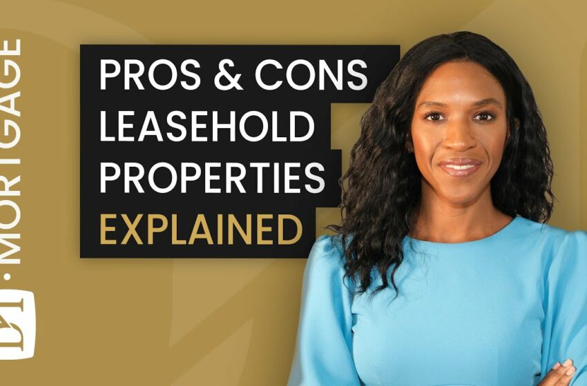  LEASEHOLD PROPERTIES – THE PROS & CONS