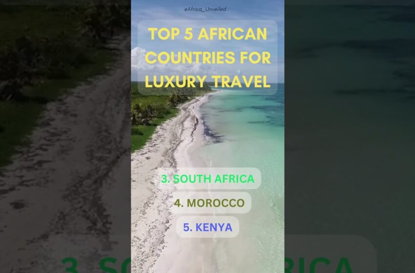  TOP 5 African Countries for Luxury Travel.#trendingshorts#shortvideo #viral #travel #africa #luxury