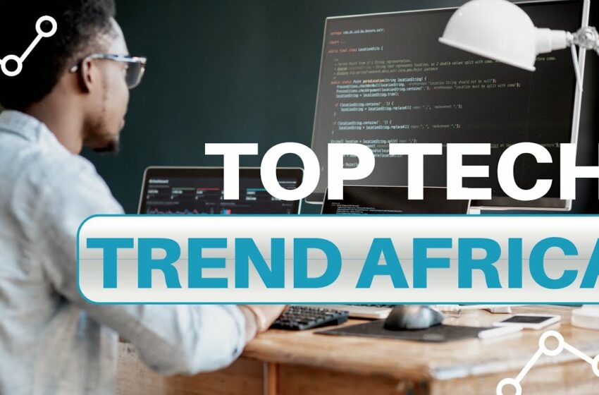 Find out how a Top Tech Trend Technology ( in my opinion ) is leapfrogging Africa Today