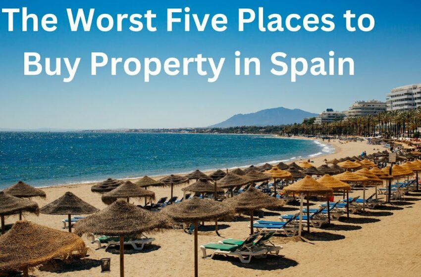  Real Estate in Spain The Worst Five Places to Buy
