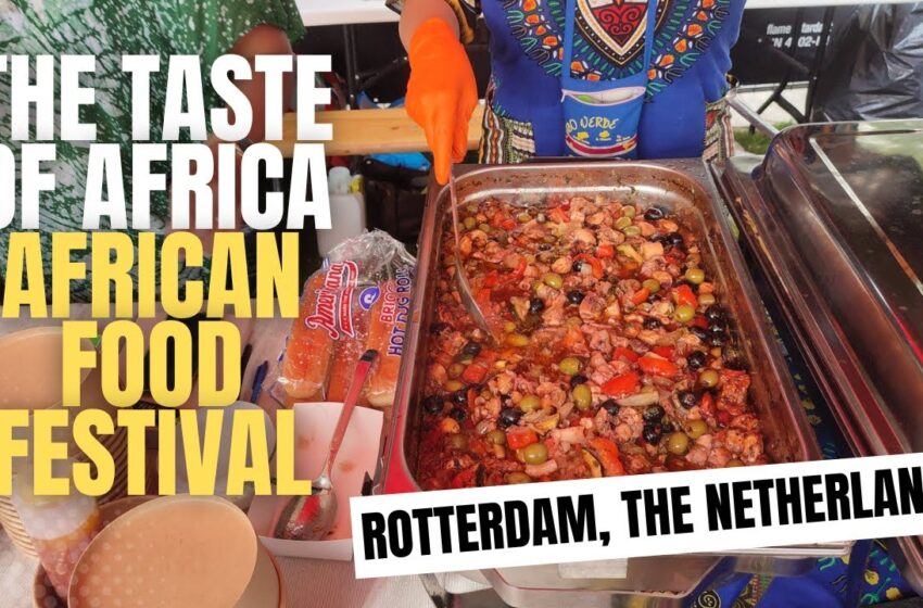  The Taste Of Africa | First African Food Festival Rotterdam, The Netherlands 2023