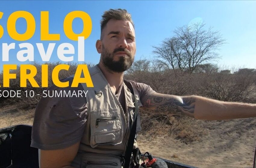 Solo Travel Africa Ep #10 – The End of My Biggest Adventure