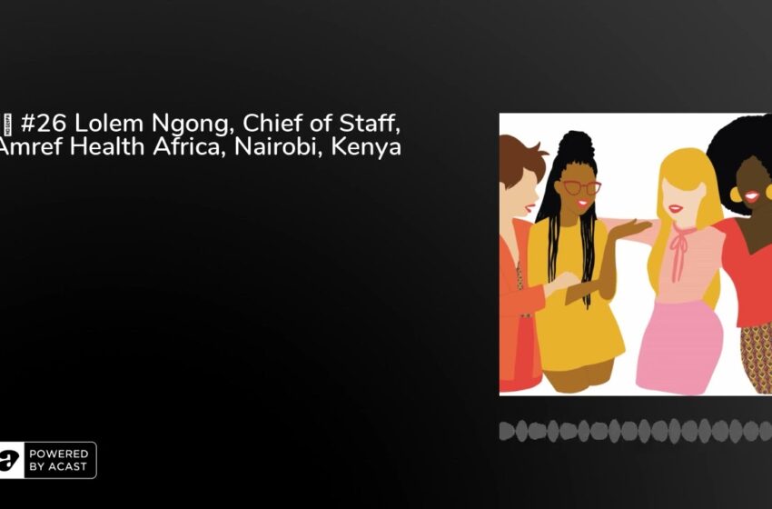  🇬🇧 #26 Lolem Ngong, Chief of Staff, Amref Health Africa, Nairobi, Kenya