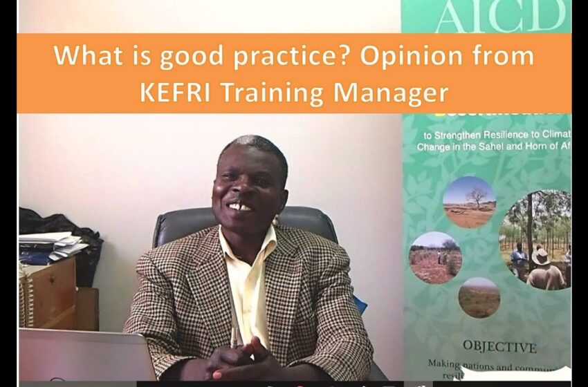  What is good practice? Opinion from KEFRI Training Manager