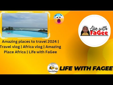  Amazing places to travel 2024 | Travel vlog | Africa vlog | Amazing Place Africa | Life with FaGee