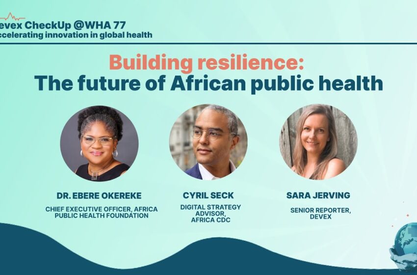  Devex CheckUp @WHA77 – Building resilience The future of African public health